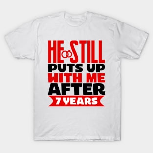 He Still Puts Up With Me After Seven Years T-Shirt